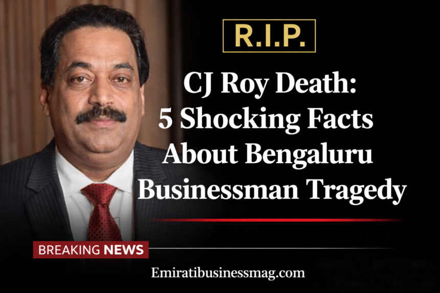 CJ Roy Death: 5 Shocking Facts About Bengaluru Businessman Tragedy